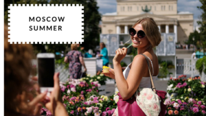 The Best Time To Visit Moscow - Summer | Moscow Places Blog